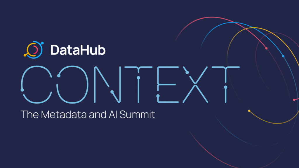 CONTEXT - DataHub's Metadata & AI Summit