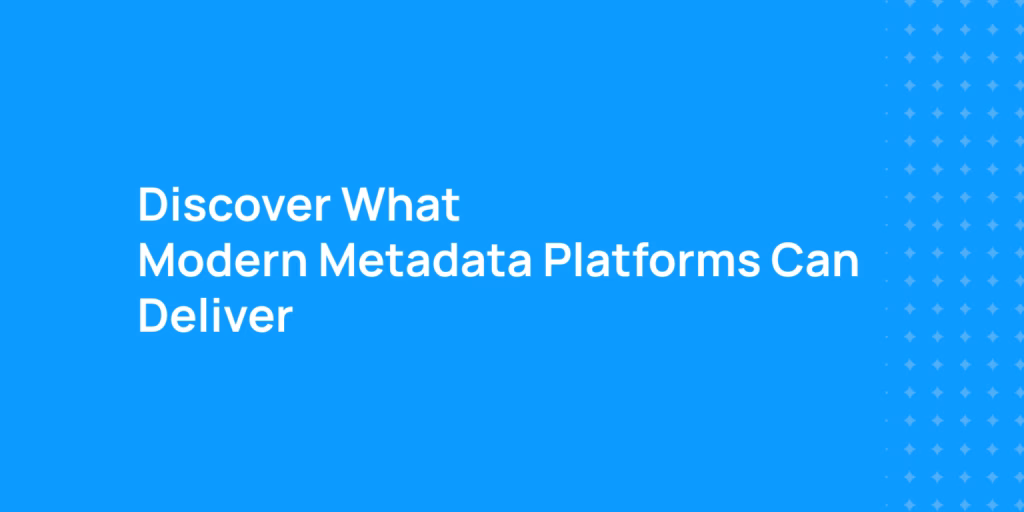 Modern Metadata Platforms