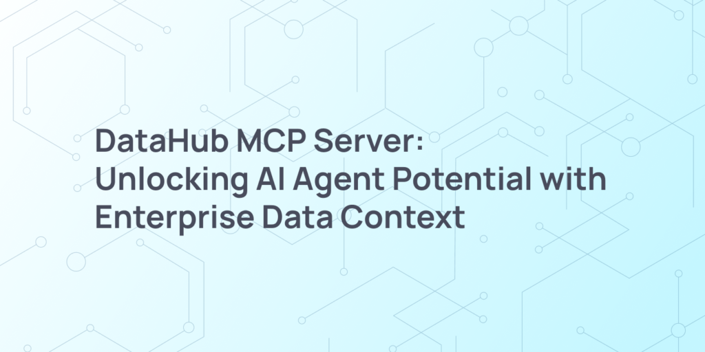 DataHub MCP Server: Unlocking AI Agent Potential with Enterprise Data Context