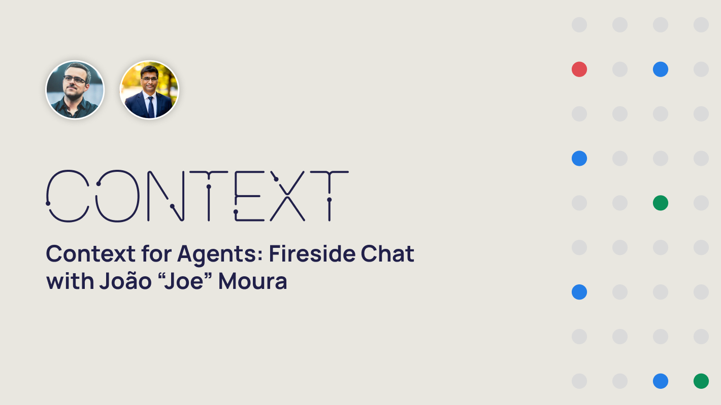 Context for Agents: Fireside with João “Joe” Moura