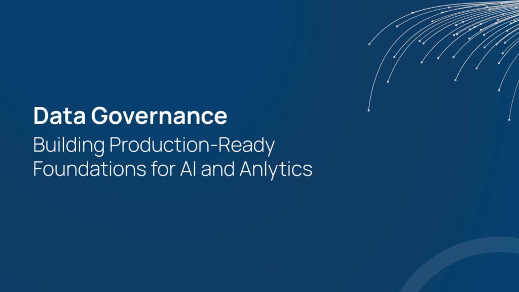 Data Governance: Building Production-Ready Foundations for AI and Analytics