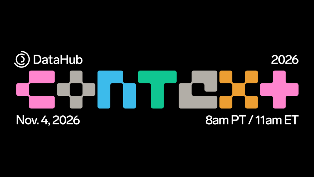 What is CONTEXT 2026? DataHub’s Annual Context Management Summit